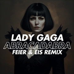 Lady Gaga - Abracadabra (FEIER & EIS Remix) Sped Up - FILTERED