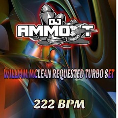 WILLIAM MCLEAN REQUESTED 222 BPM MINIMIX - DJ AMMO-T