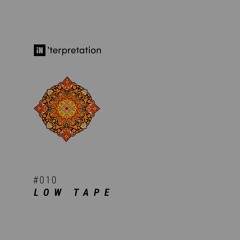 iN'terpretation series #010 : LOW TAPE