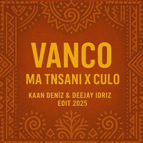 Vanco Ma Tnsani X Culo KAAN DENIZ & DEEJAY IDRIZ EDIT 2025
