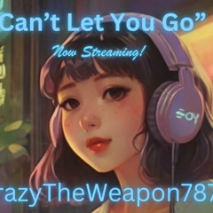 LoFi - Can't Let You Go By KrazyTheWeapon787