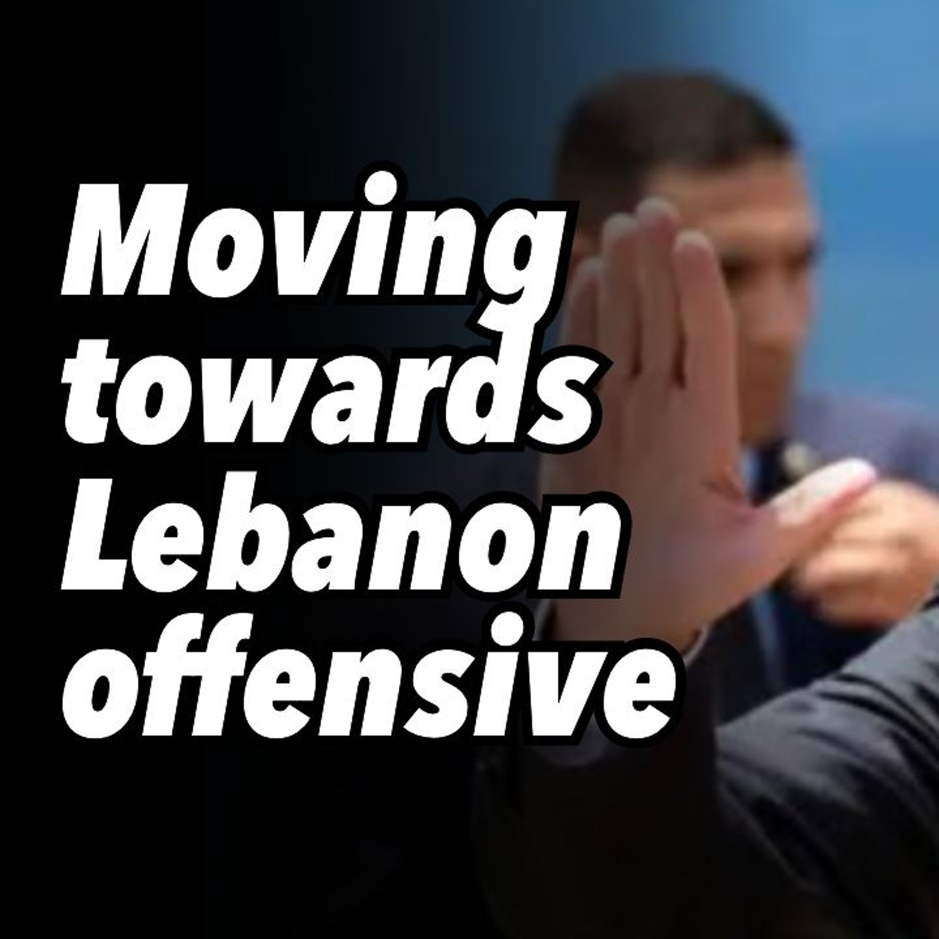 Moving towards Lebanon offensive