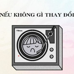 Nếu Không Gì Thay Đổi - The Fillin ( Remix )