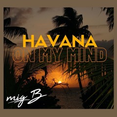 On My Mind Vs. Havana (Mig B Mashup)
