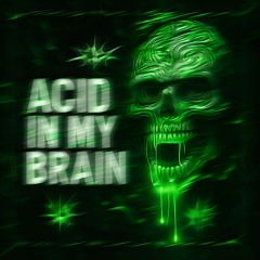 Acid In My Brain