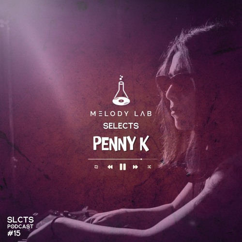 Melody Lab Selects Penny K [SLCTS #15]