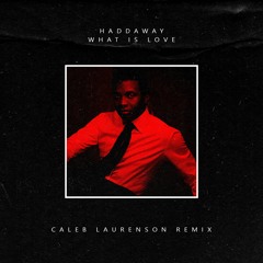 Haddaway - What Is Love (Caleb Laurenson Remix)