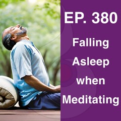 EP. 380: Falling Asleep When Meditating (w. Guided Meditation) | Dharana Meditation Podcast