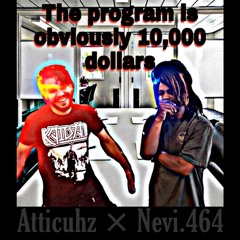 The Program is Obviously 10,000 Dollars-  Atticuhz $ Nevi.464 (prod.scp atty)