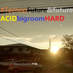 TechnoFuture&futureACIDbigroomHARD. DJ Siglo 21 Avanza Sessions #188