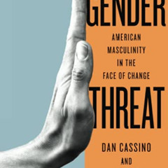 [Access] EBOOK 💞 Gender Threat: American Masculinity in the Face of Change (Inequali