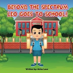 [READ] ⚡ BEYOND THE SPECTRUM: LEO GOES TO SCHOOL! [PDF]