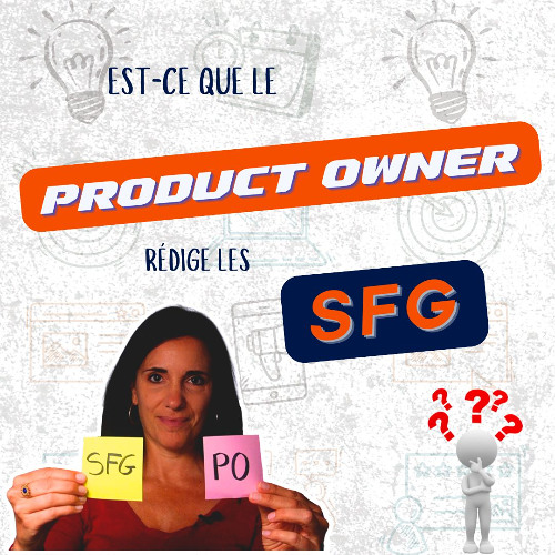 Le Product Owner rédige-t-il les SFG (les Spécifications Fonctionnelles Générales en agile)?