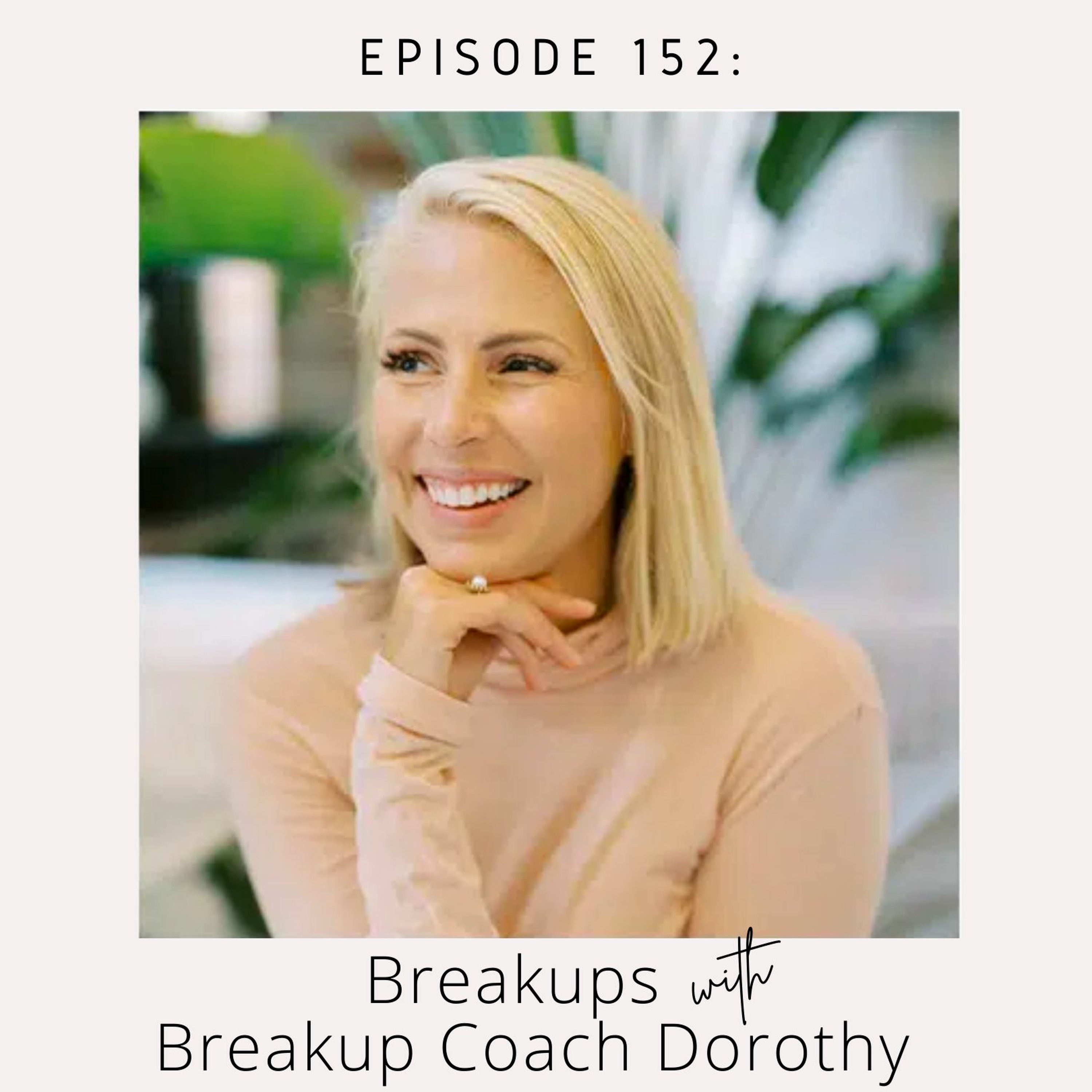 152: Break Ups with Break Up Coach Dorothy