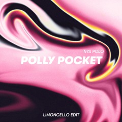 Nya Polo - Polly Pocket (Limoncello Edit) [FREE DL]