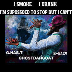 i smoke i drank i'm supposed to stop but  i can't