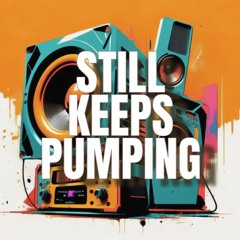 Still Keeps Pumping