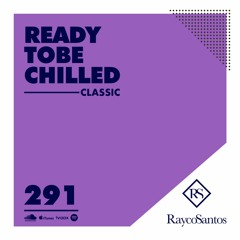 READY To Be CHILLED Podcast 291 mixed by Rayco Santos