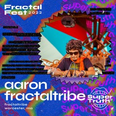 Ep. 18 - Fractalfest 2022 SuperTruth™ Minimix - Aaron Fractaltribe