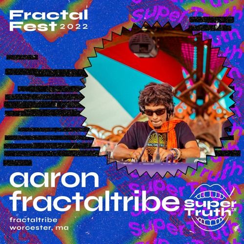 Ep. 18 - Fractalfest 2022 SuperTruth™ Minimix - Aaron Fractaltribe