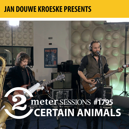 Jan Douwe Kroeske presents: 2 Meter Sessions #1795 – Certain Animals