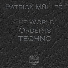 Patrick Müller - The World Order Is TECHNO (Original Mix)