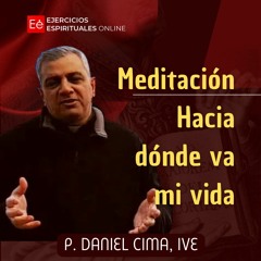 Hacia donde va mi vida - Ejercicios Espirituales de San Ignacio