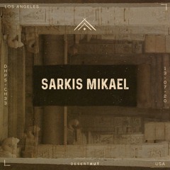 Sarkis Mikael @ Desert Hut Podcast Series [ Chapter XXXIII ]