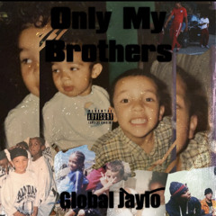 Only My Brothers/ True Story -@globaljaylo