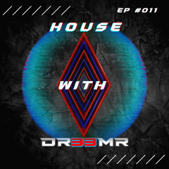House with DR33MR EP #011