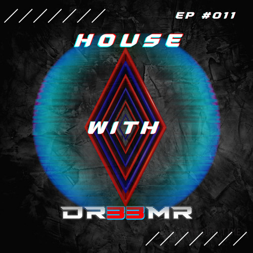 House with DR33MR EP #011