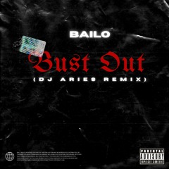 Bailo - Bust Out (DJ Aries Remix)(Supported by Bailo)