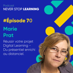 Episode 70 - Marie Prat - Réussir votre projet Digital Learning - Du présentiel enrichi au distanciel