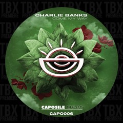 Premiere: Charlie Banks - Come My Way [Caposile Music]