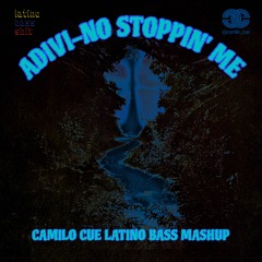 ADIVIN-NO STOPPIN' ME (Camilo Cue Latino Bass Mashup)