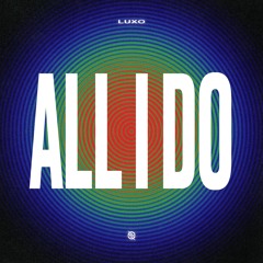 Luxo - All I Do