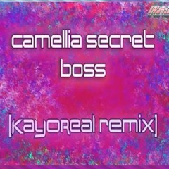 Camellia Secret boss (KayoReal remix)