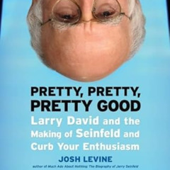 [Free] EBOOK 📪 Pretty, Pretty, Pretty Good: Larry David and the Making of Seinfeld a
