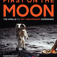 FREE EPUB 📥 First on the Moon: The Apollo 11 50th Anniversary Experience by  Rod Pyl