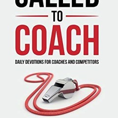 [VIEW] EBOOK EPUB KINDLE PDF Called to Coach: Daily Devotions for Coaches and Competi