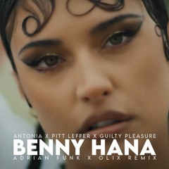 ANTONIA X Pitt Leffer X Guilty Pleasure - Benny Hana (Adrian Funk X OLiX Remix)