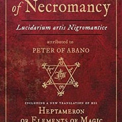 *( Elucidation of Necromancy Lucidarium Artis Nigromantice attributed to Peter of Abano, Includ