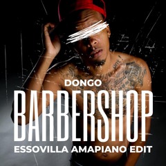 DONGO - BARBERSHOP (ESSOVILLA AMAPIANO EDIT)