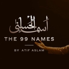 Coke Studio Special Asma  Ul  Husna The 99 Names Atif Aslam