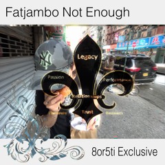 FATJAMBO not enough 8or5ti exclusive