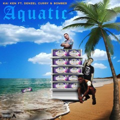 Aquatic- Featuring Denzel Curry & Kai Ken & Bomber
