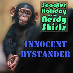 "Innocent Bystander" by Scooter Holiday and the Nerdy Shirts