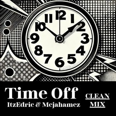 Time Off CLEAN MIX ft. ItzEdric