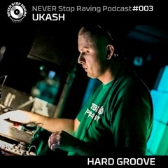 UKASH / HARD GROOVE / Never Stop Raving / Podcast#003 / 29062019