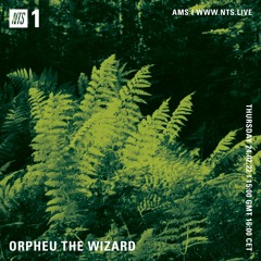 Orpheu The Wizard NTS Guest Show Feb 24 2022